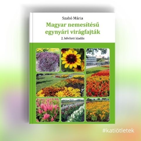 Keménytáblás könyv: Szabó Mária: Magyar nemesítésű egynyári virágfajták 2. bővített kiadás