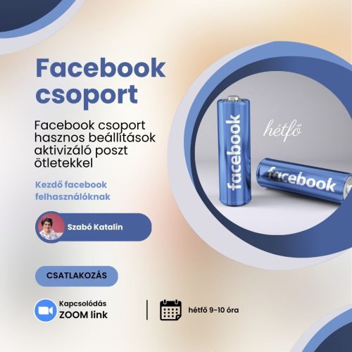 Facebook hétfő - Facebook csoport hasznos beállítások aktivizáló poszt ötletekkel - 60 perces gyakorlati foglalkozás Zoom-on 
