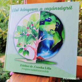   Keménytáblás könyv: Zöldiné dr. Csonka Lilla: Első könyvem a vegánságról