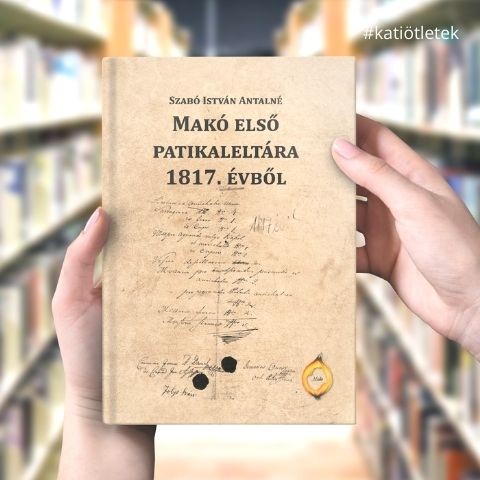 Keménytáblás könyv: Szabó István Antalné: Makó első patikaleltára