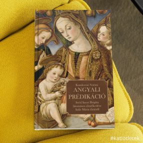   Keménytáblás könyv: Kondorosi Noémi: Angyali prédikáció - Svéd Szent Brigitta látomásos elmélkedése Szűz Mária életéről