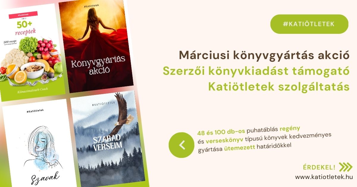 Márciusi könyvgyártás akció - Szerzői könyvkiadást támogató Katiötletek szolgáltatás